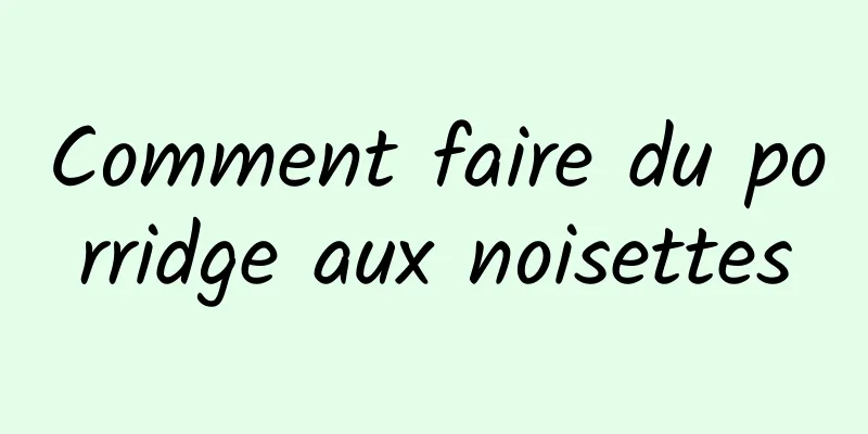 Comment faire du porridge aux noisettes