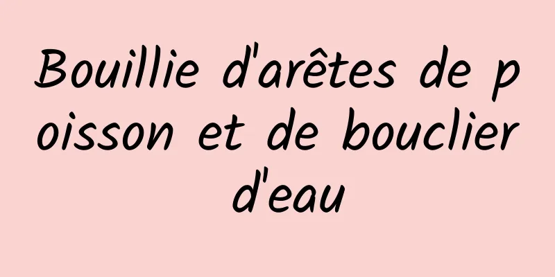 Bouillie d'arêtes de poisson et de bouclier d'eau