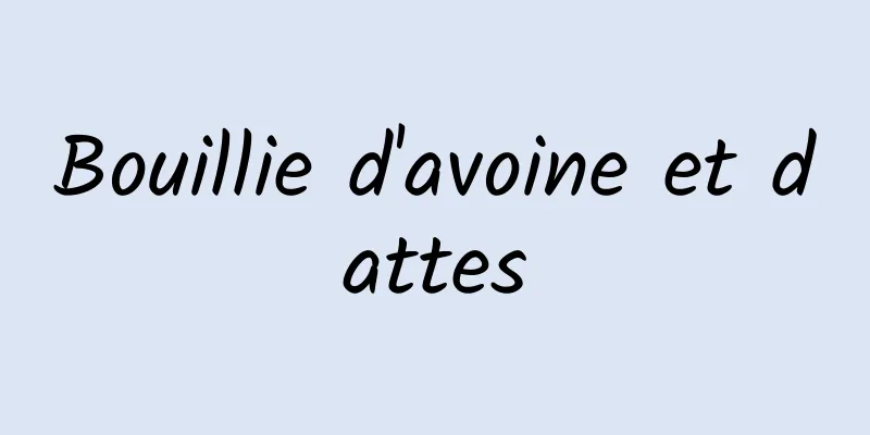 Bouillie d'avoine et dattes