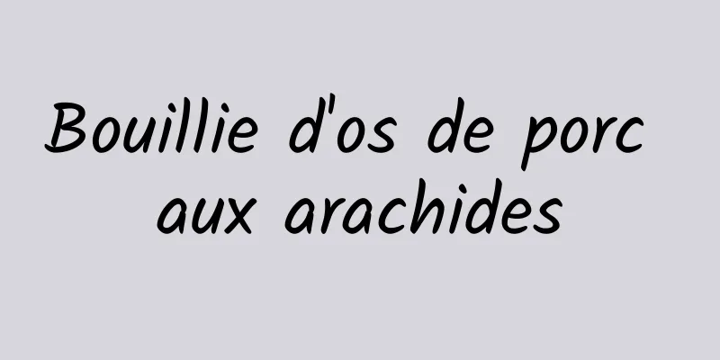 Bouillie d'os de porc aux arachides
