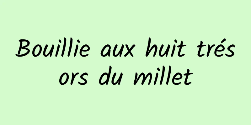 Bouillie aux huit trésors du millet