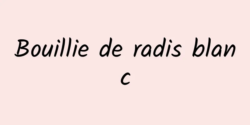 Bouillie de radis blanc