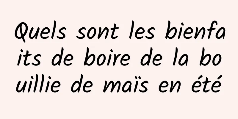 Quels sont les bienfaits de boire de la bouillie de maïs en été