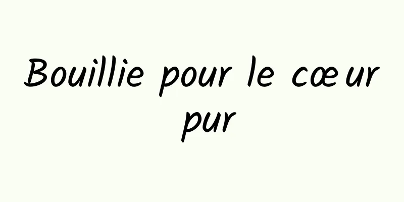 Bouillie pour le cœur pur
