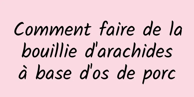 Comment faire de la bouillie d'arachides à base d'os de porc