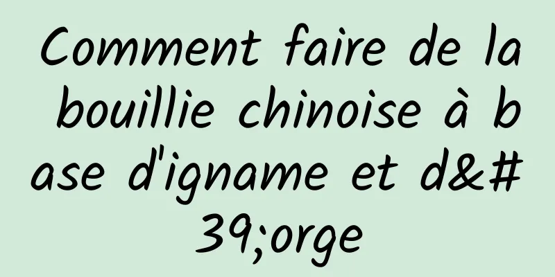 Comment faire de la bouillie chinoise à base d'igname et d'orge