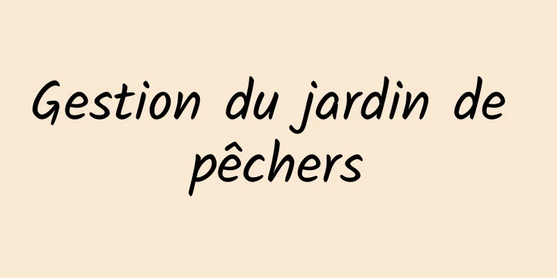 Gestion du jardin de pêchers