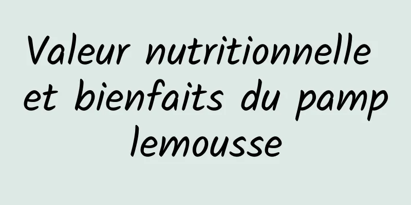 Valeur nutritionnelle et bienfaits du pamplemousse