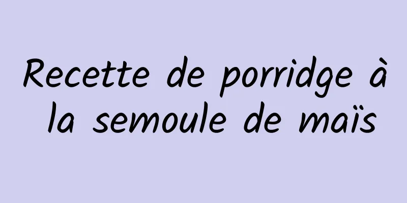 Recette de porridge à la semoule de maïs