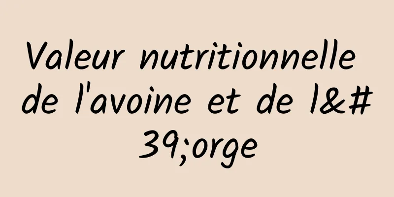 Valeur nutritionnelle de l'avoine et de l'orge