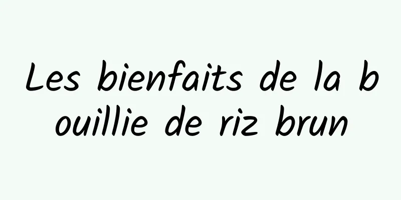 Les bienfaits de la bouillie de riz brun