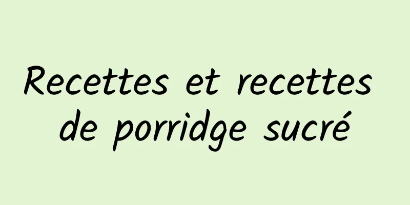 Recettes et recettes de porridge sucré