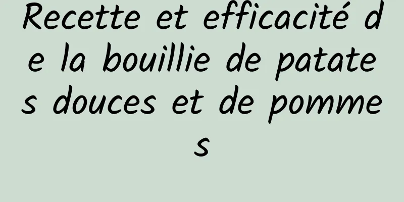 Recette et efficacité de la bouillie de patates douces et de pommes