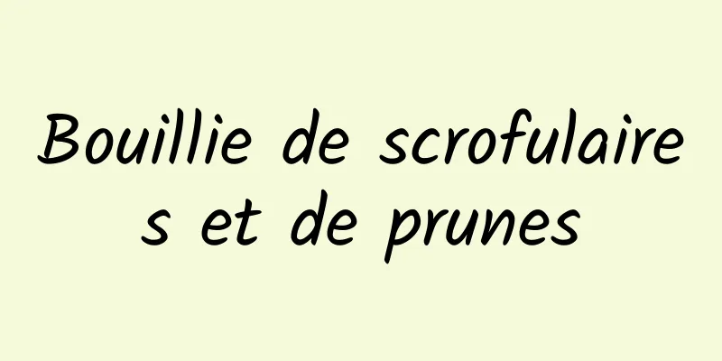 Bouillie de scrofulaires et de prunes