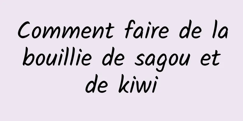 Comment faire de la bouillie de sagou et de kiwi