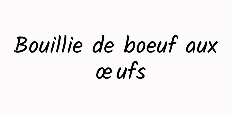 Bouillie de boeuf aux œufs
