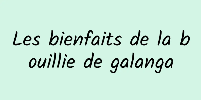 Les bienfaits de la bouillie de galanga