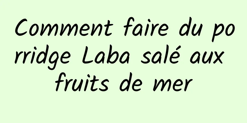 Comment faire du porridge Laba salé aux fruits de mer