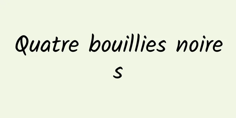 Quatre bouillies noires