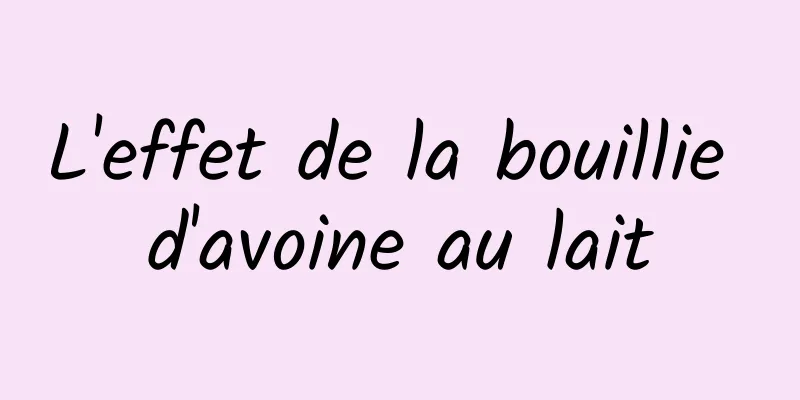 L'effet de la bouillie d'avoine au lait