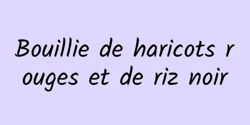 Bouillie de haricots rouges et de riz noir