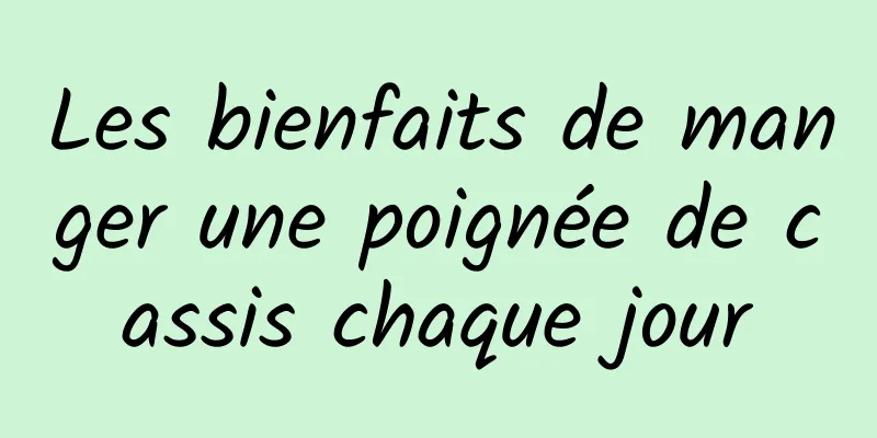 Les bienfaits de manger une poignée de cassis chaque jour