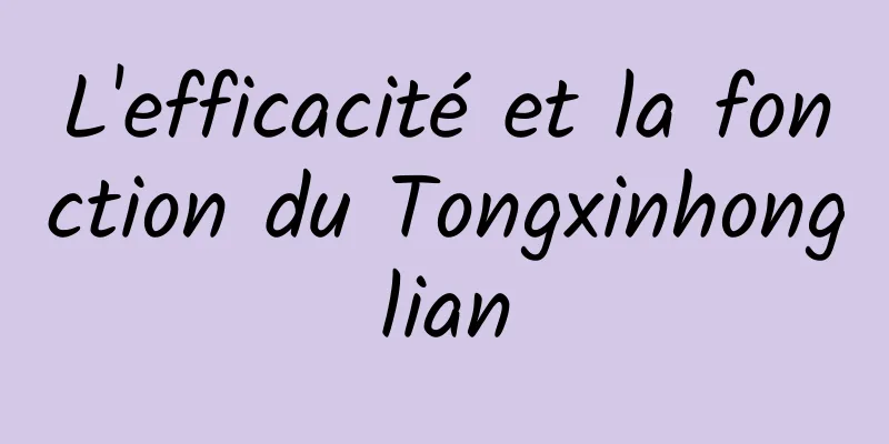 L'efficacité et la fonction du Tongxinhonglian