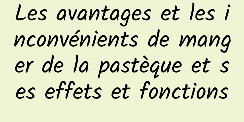 Les avantages et les inconvénients de manger de la pastèque et ses effets et fonctions