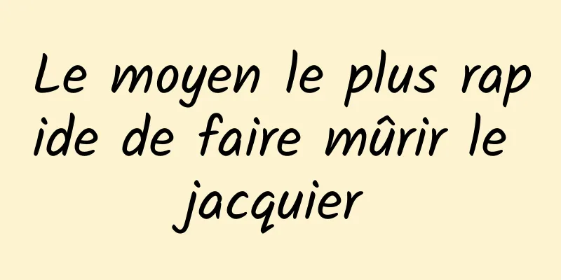 Le moyen le plus rapide de faire mûrir le jacquier