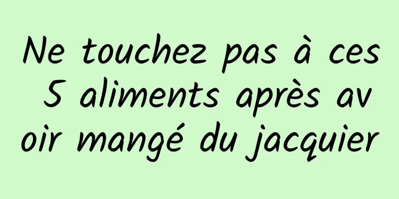 Ne touchez pas à ces 5 aliments après avoir mangé du jacquier