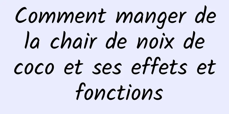 Comment manger de la chair de noix de coco et ses effets et fonctions
