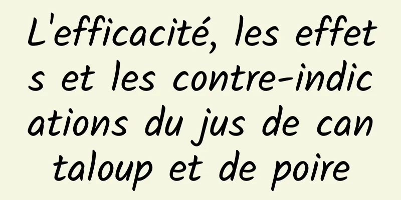 L'efficacité, les effets et les contre-indications du jus de cantaloup et de poire