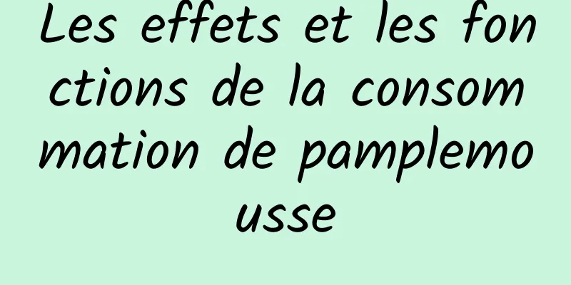 Les effets et les fonctions de la consommation de pamplemousse