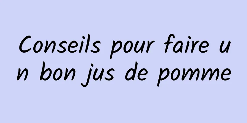Conseils pour faire un bon jus de pomme