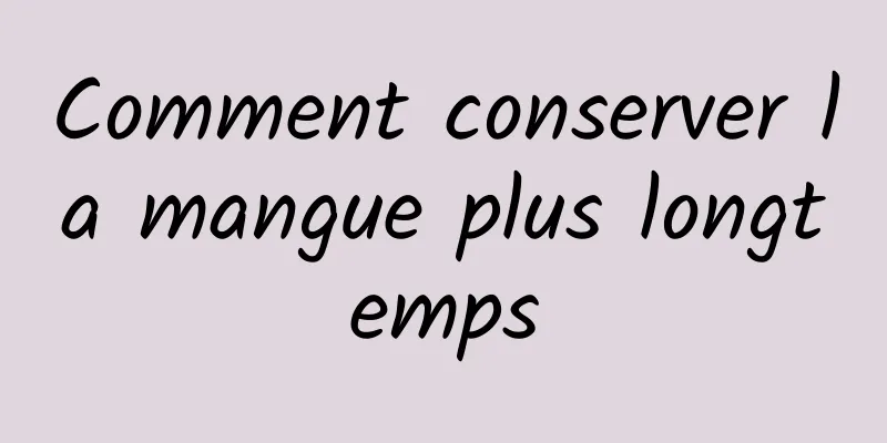 Comment conserver la mangue plus longtemps