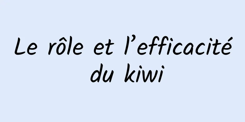Le rôle et l’efficacité du kiwi
