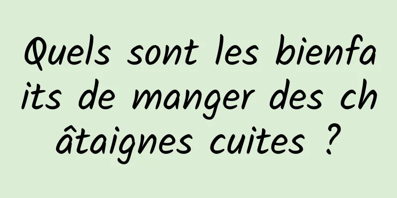 Quels sont les bienfaits de manger des châtaignes cuites ?