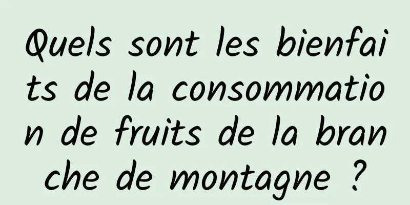 Quels sont les bienfaits de la consommation de fruits de la branche de montagne ?
