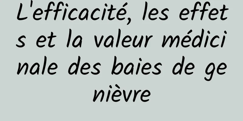L'efficacité, les effets et la valeur médicinale des baies de genièvre