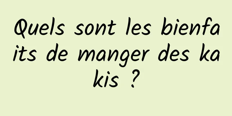 Quels sont les bienfaits de manger des kakis ?