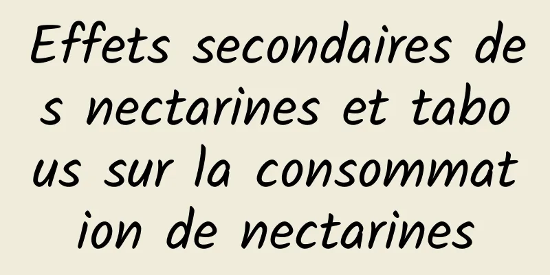 Effets secondaires des nectarines et tabous sur la consommation de nectarines