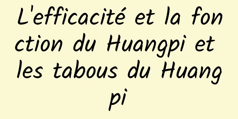 L'efficacité et la fonction du Huangpi et les tabous du Huangpi