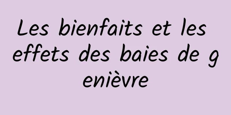 Les bienfaits et les effets des baies de genièvre