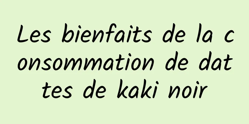 Les bienfaits de la consommation de dattes de kaki noir