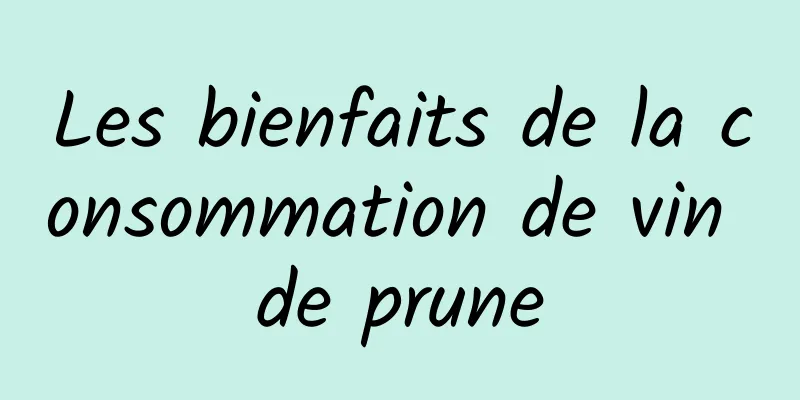 Les bienfaits de la consommation de vin de prune