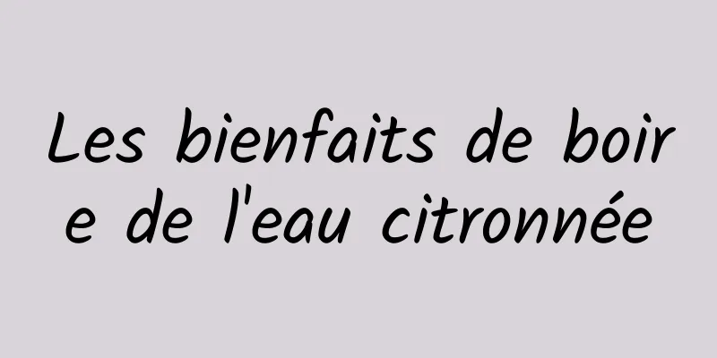 Les bienfaits de boire de l'eau citronnée