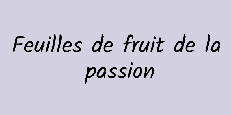 Feuilles de fruit de la passion
