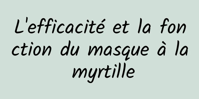 L'efficacité et la fonction du masque à la myrtille