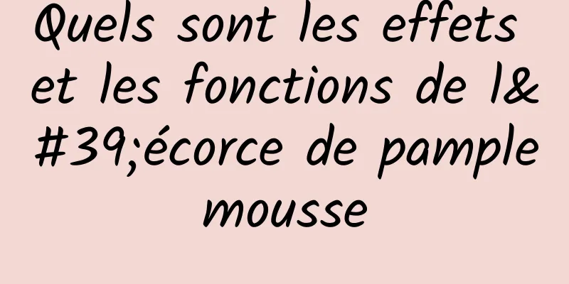 Quels sont les effets et les fonctions de l'écorce de pamplemousse