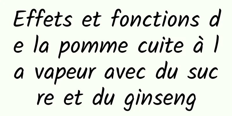 Effets et fonctions de la pomme cuite à la vapeur avec du sucre et du ginseng